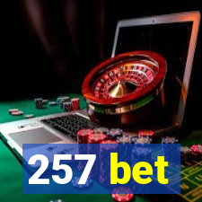 257 bet